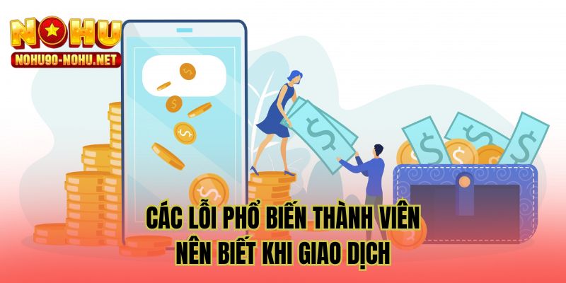 Các lỗi phổ biến thành viên nên biết khi giao dịch