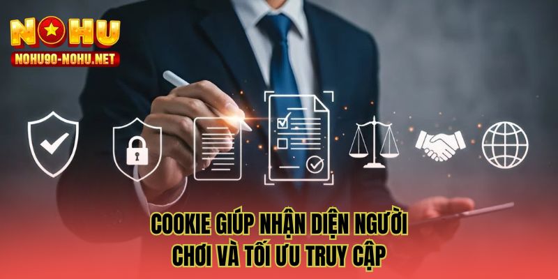 Cookie giúp nhận diện người chơi và tối ưu truy cập