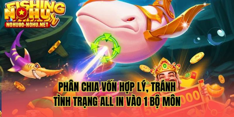 Phân chia vốn hợp lý, tránh tình trạng all in vào 1 bộ môn